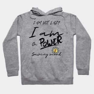 I am not lazy, I am on power saving mode Hoodie